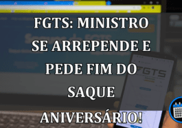 FGTS: Ministro se arrepende e pede fim do saque aniversário!