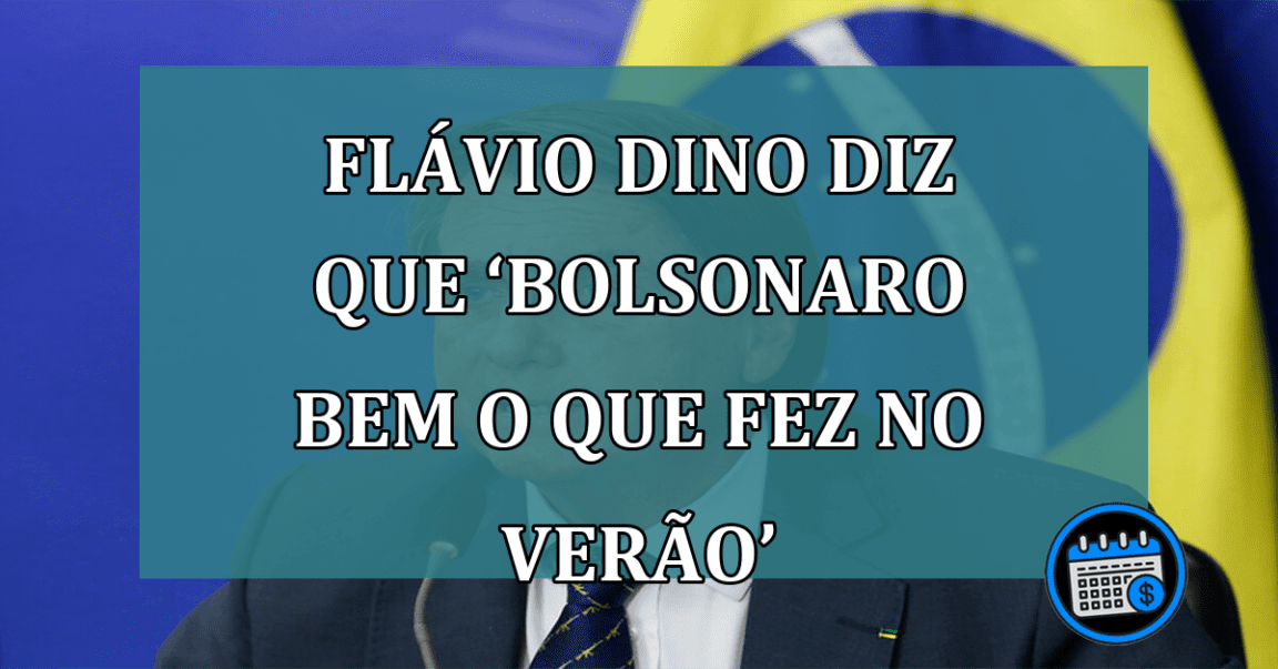 Flávio Dino diz que ‘Bolsonaro bem o que fez no verão passado’