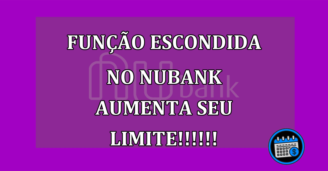 Função Escondida No Nubank Aumenta Seu Limite; Aprenda Como.