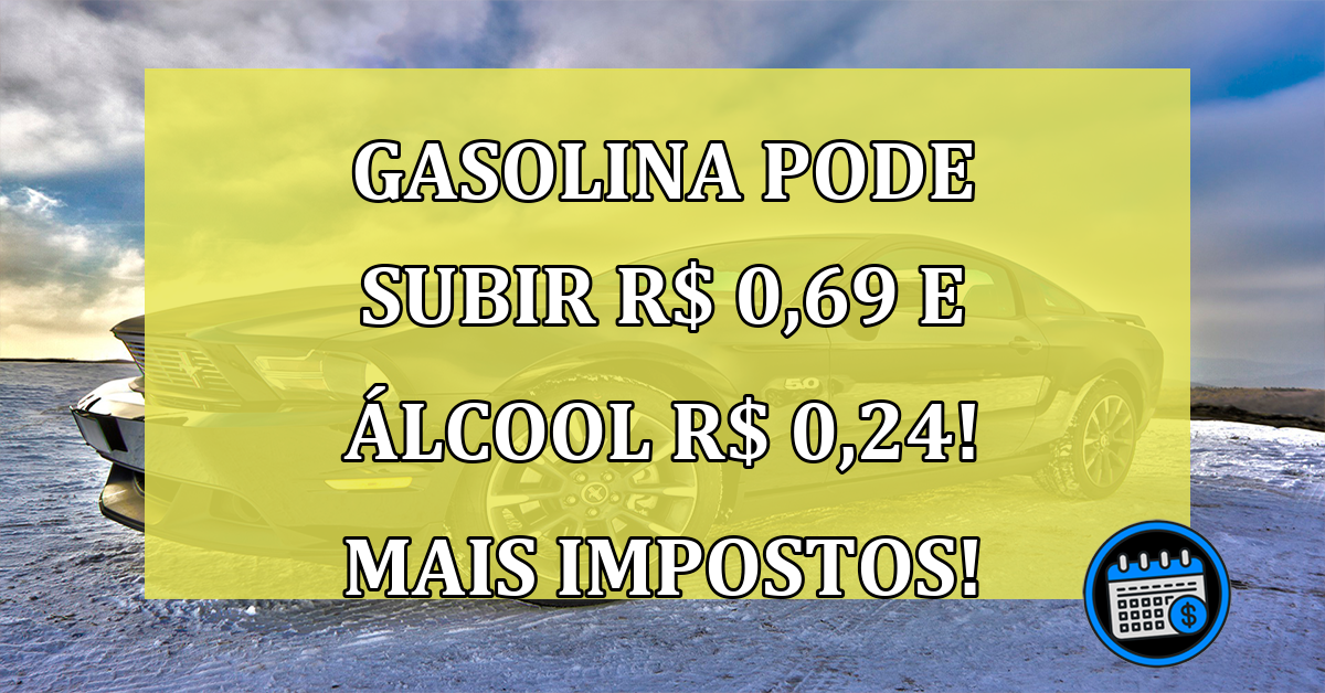 Gasolina pode subir R$ 0,69 e álcool R$ 0,24! Mais Impostos!