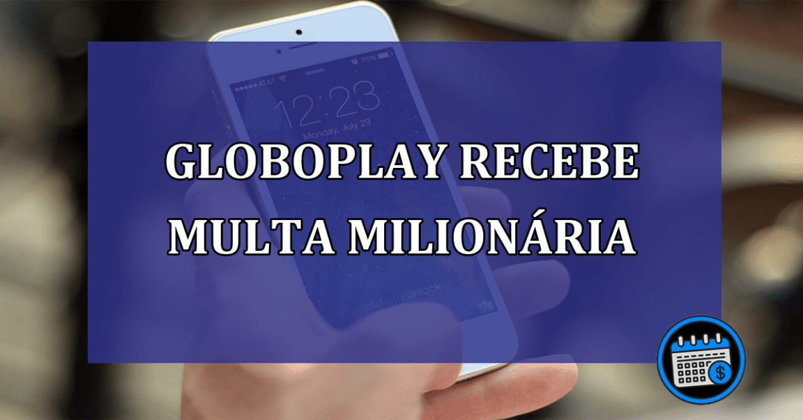 Globoplay recebe multa milionaria