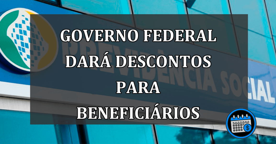 Governo Federal Dará Descontos Para Beneficiários Do INSS; Entenda.