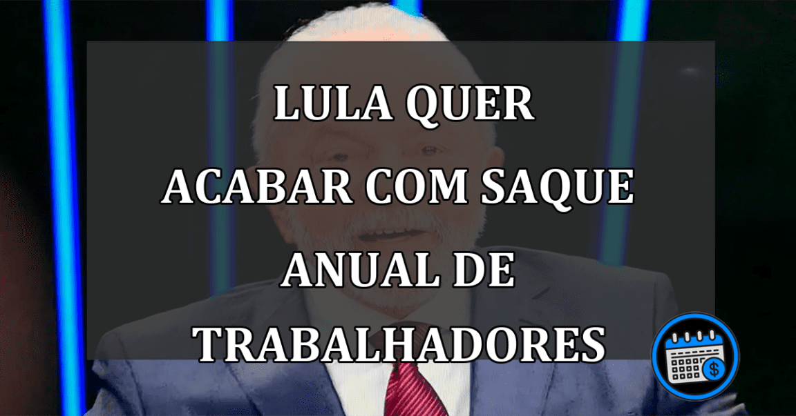 Governo Lula quer acabar com famoso saque anual de trabalhadores da CLT.