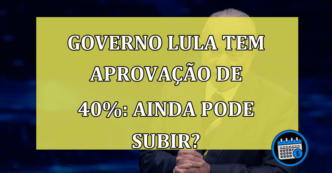 Aprovação de Lula é de 40% da sociedade