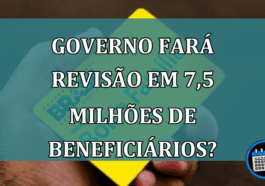 Governo planeja revisão de 7,5 milhões de cadastros