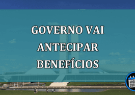 Governo vai antecipar beneficios