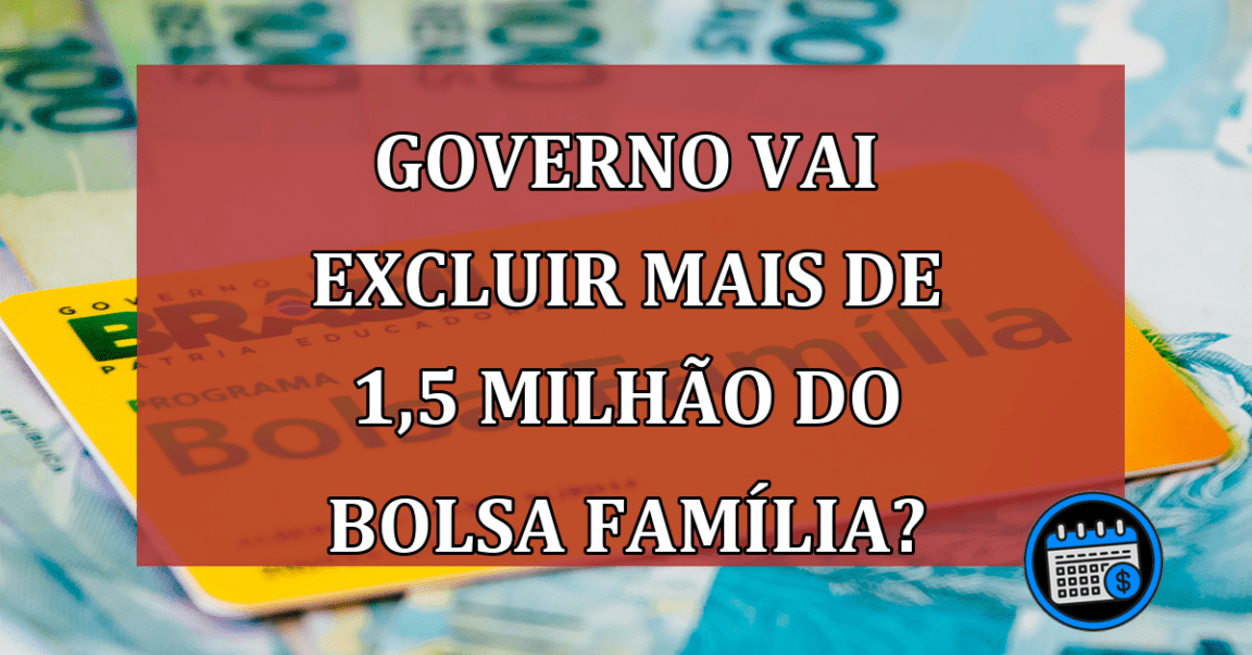 Bolsa Família vai cancelar mais de 1,5 milhão de beneficiários. Entenda!