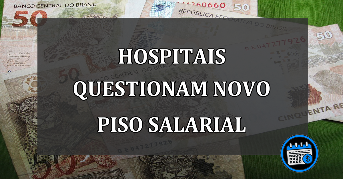 HOSPITAIS QUESTIONAM NOVO PISO SALARIAL