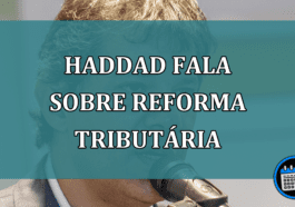 Haddad fala sobre Reforma Tributaria