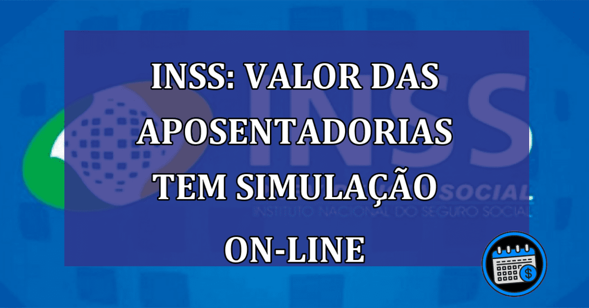 INSS: Valor das aposentadorias tem simulacao on-line