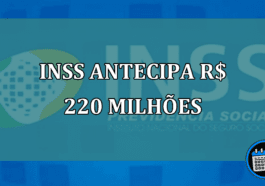 INSS antecipa R$ 220 milhoes