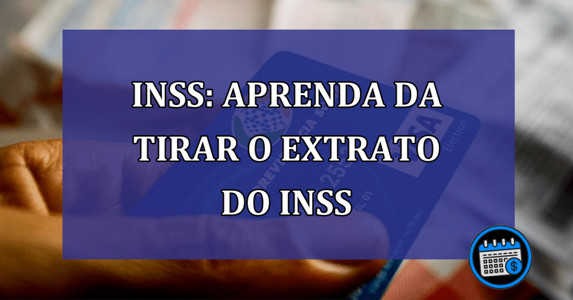 INSS: aprenda da tirar o extrato do INSS