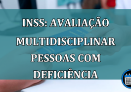 INSS: avaliacao multidisciplinar pessoas com deficiencia