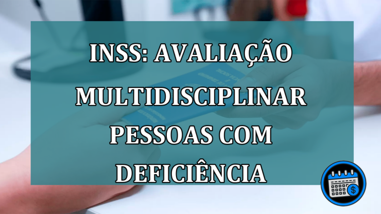 INSS: avaliacao multidisciplinar pessoas com deficiencia