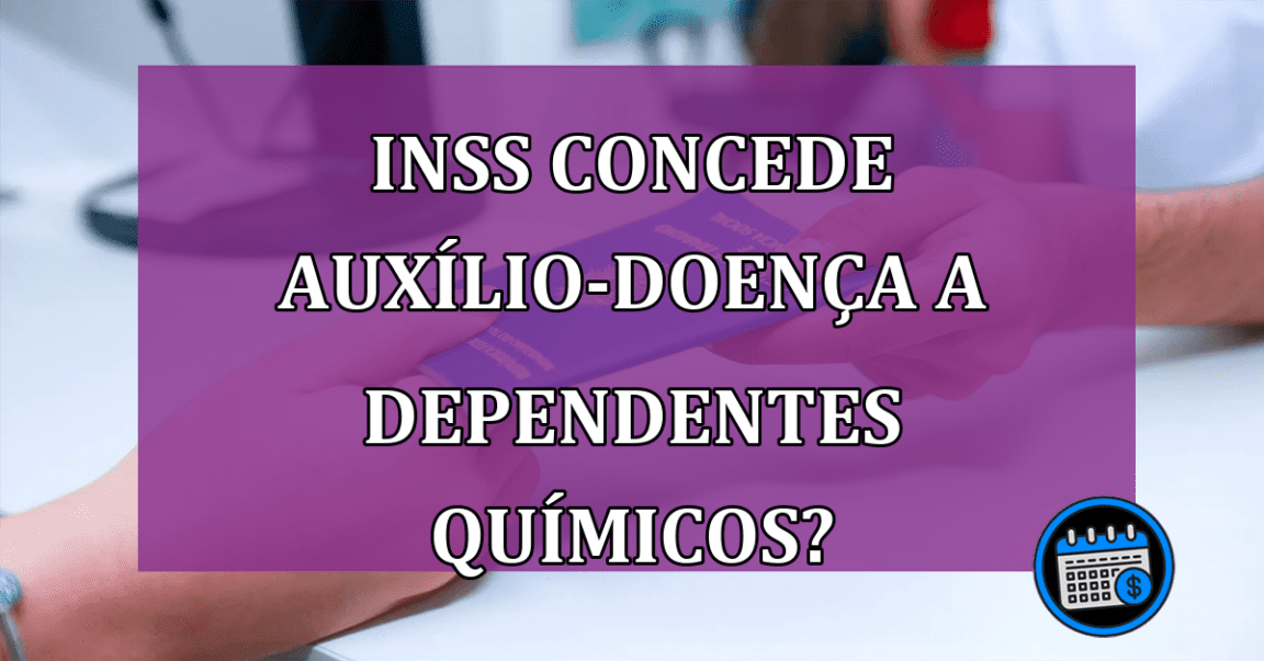 Entenda sobre benefício do INSS para dependentes químicos