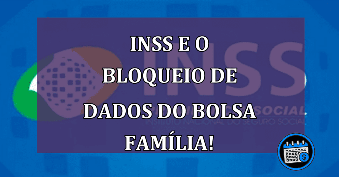 INSS bloqueia dados do bolsa família