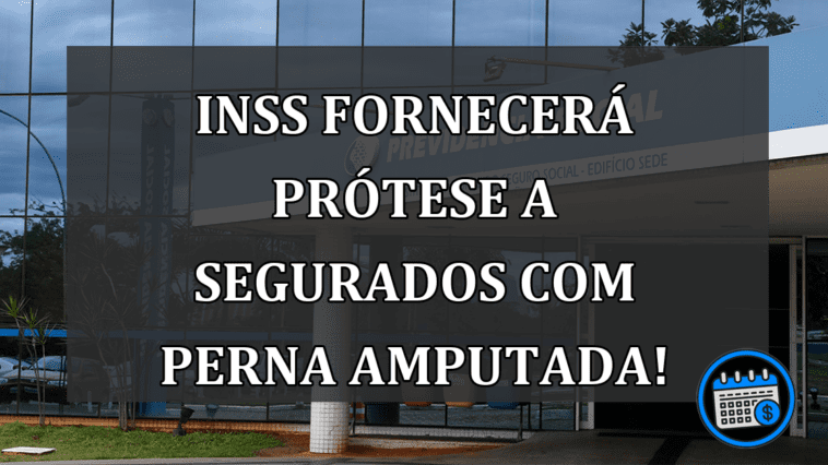 INSS fornecerá PRÓTESE a segurados com perna amputada!