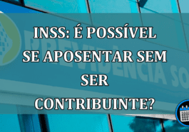 INSS: E possivel se aposentar sem ser contribuinte?