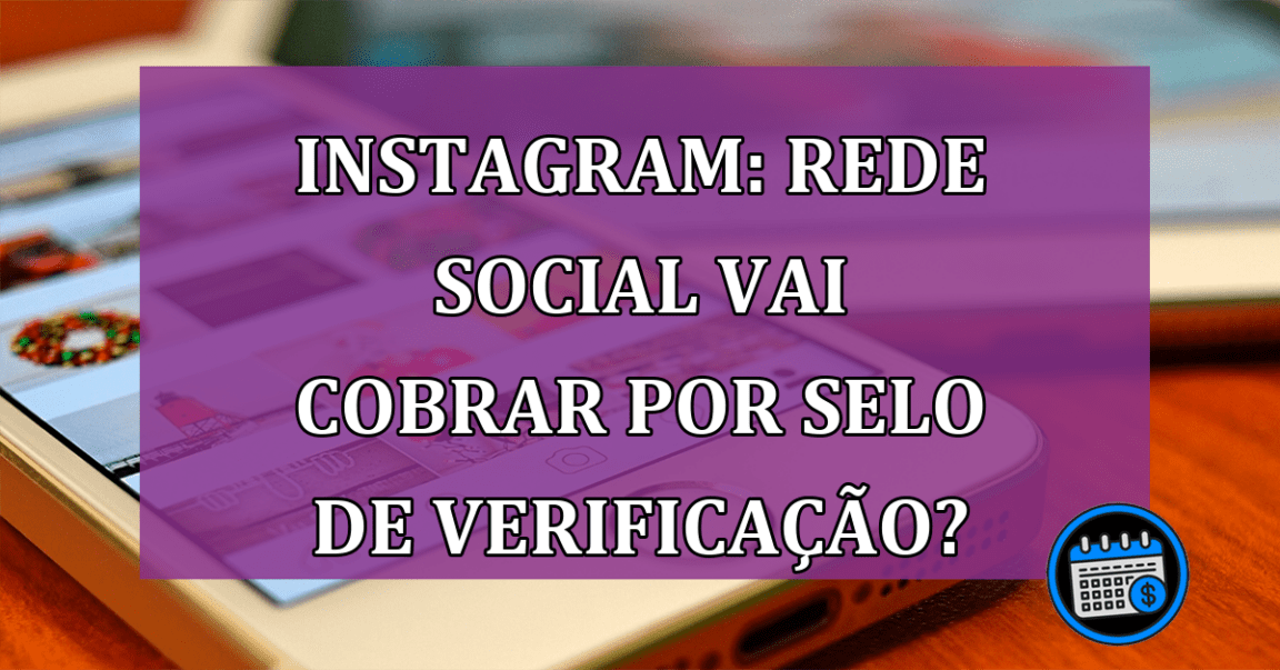 Instagram rede social vai cobrar por selo de verificacao?