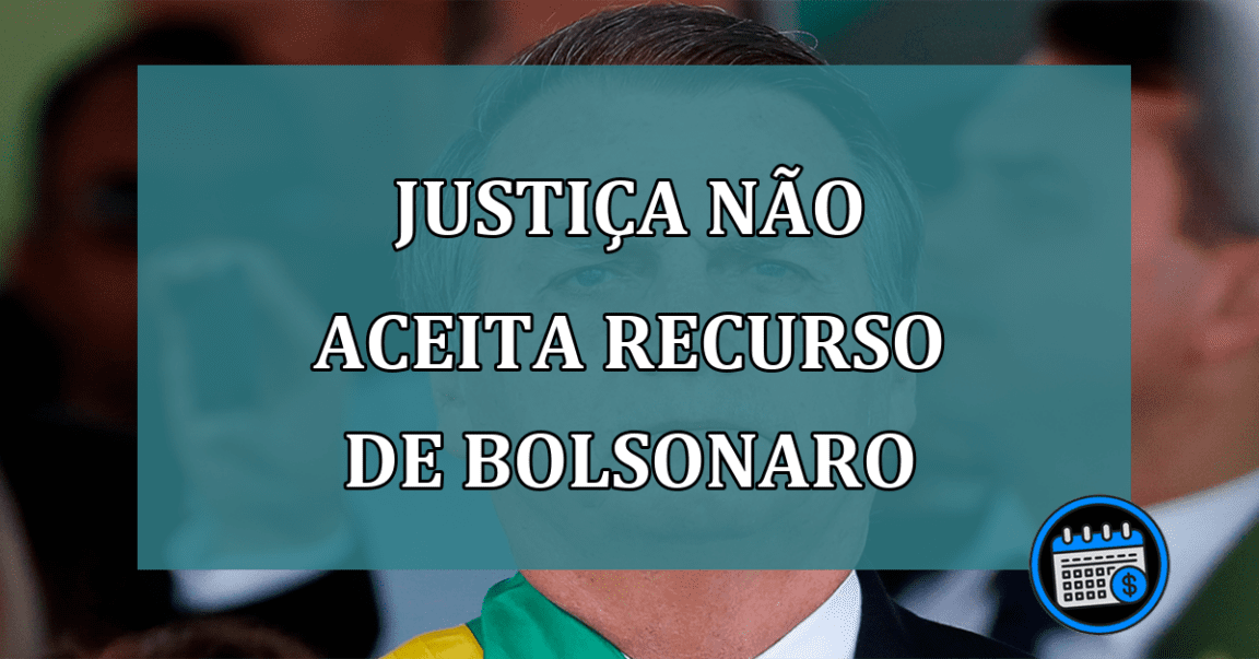 Justica nao aceita recurso de Bolsonaro