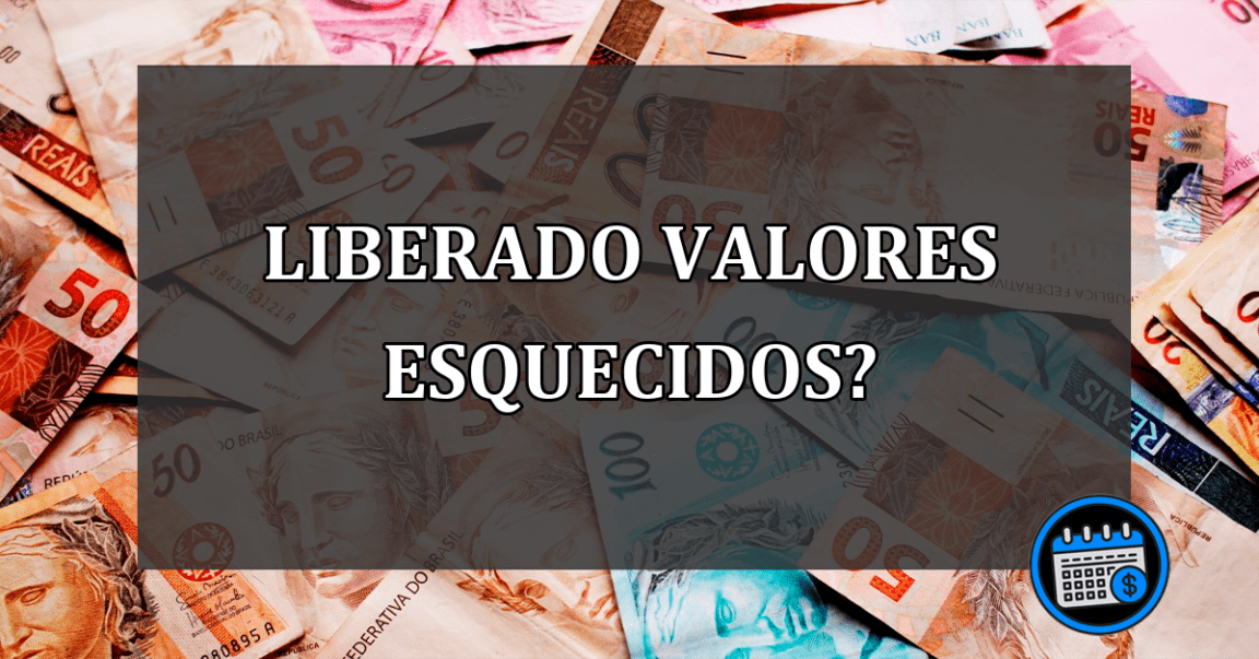 LIBERADO VALORES ESQUECIDOS?