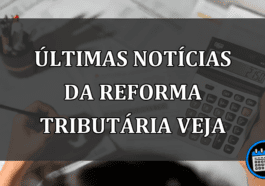 ÚLTIMAS NOTÍCIAS DA REFORMA TRIBUTÁRIA VEJA