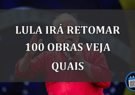 LULA IRÁ RETOMAR 100 OBRAS VEJA QUAIS