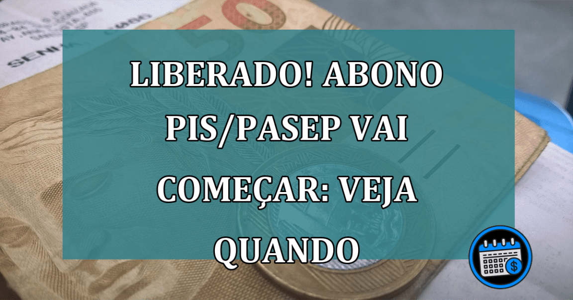 Abono salarial PIS/Pasep começa em poucos dias. Veja!