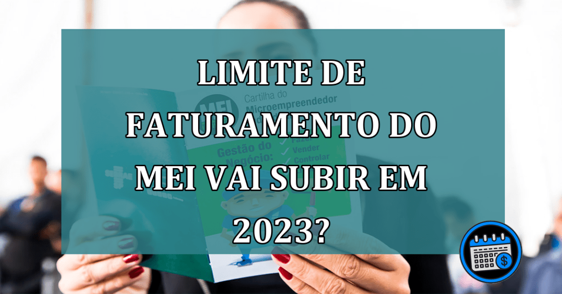 Limite de faturamento do MEI vai subir em 2023?