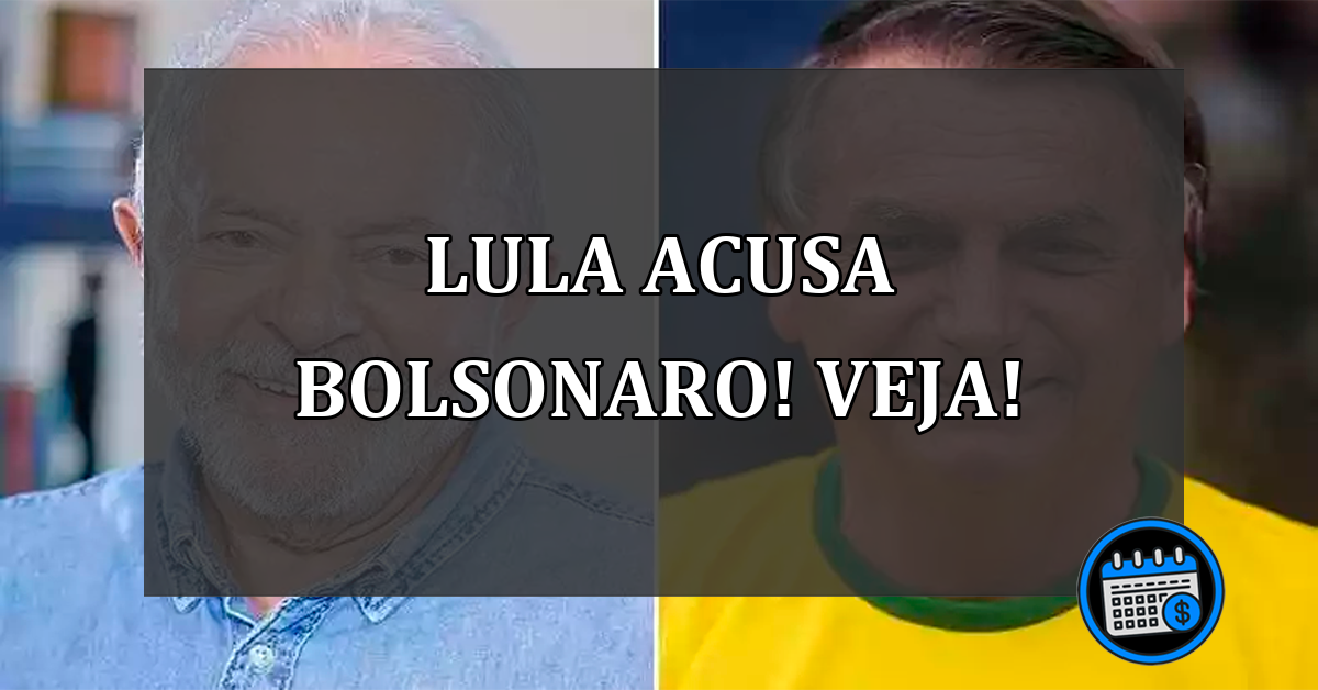 Lula acusa Bolsonaro! Veja!