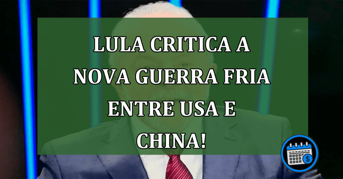 Lula critica a Nova Guerra Fria entre USA e China!