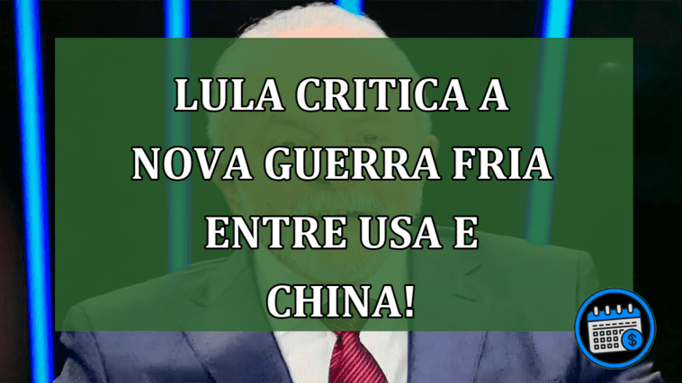 Lula critica a Nova Guerra Fria entre USA e China!