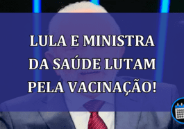 Lula e Ministra da saúde lutam pela vacinação!