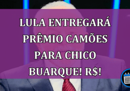 Lula entregará prêmio Camões para Chico Buarque! Veja o valor R$!