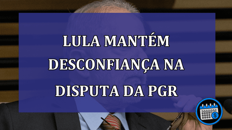 Lula mantém estratégia da desconfiança em disputa da PGR