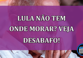 Lula não tem onde morar? Veja desabafo!