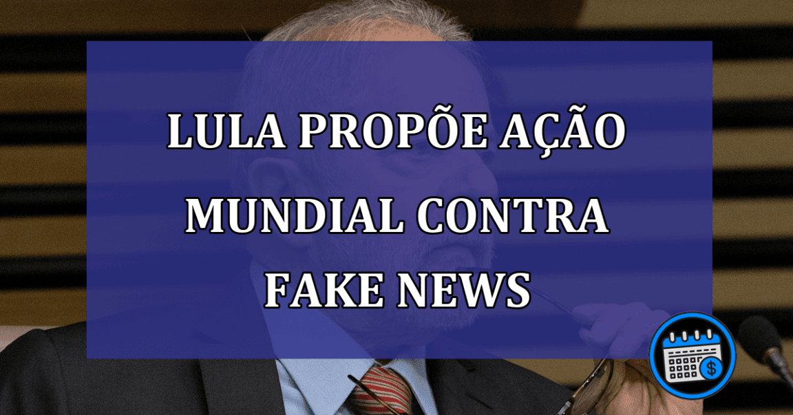 Lula propõe ação mundial contra fake news