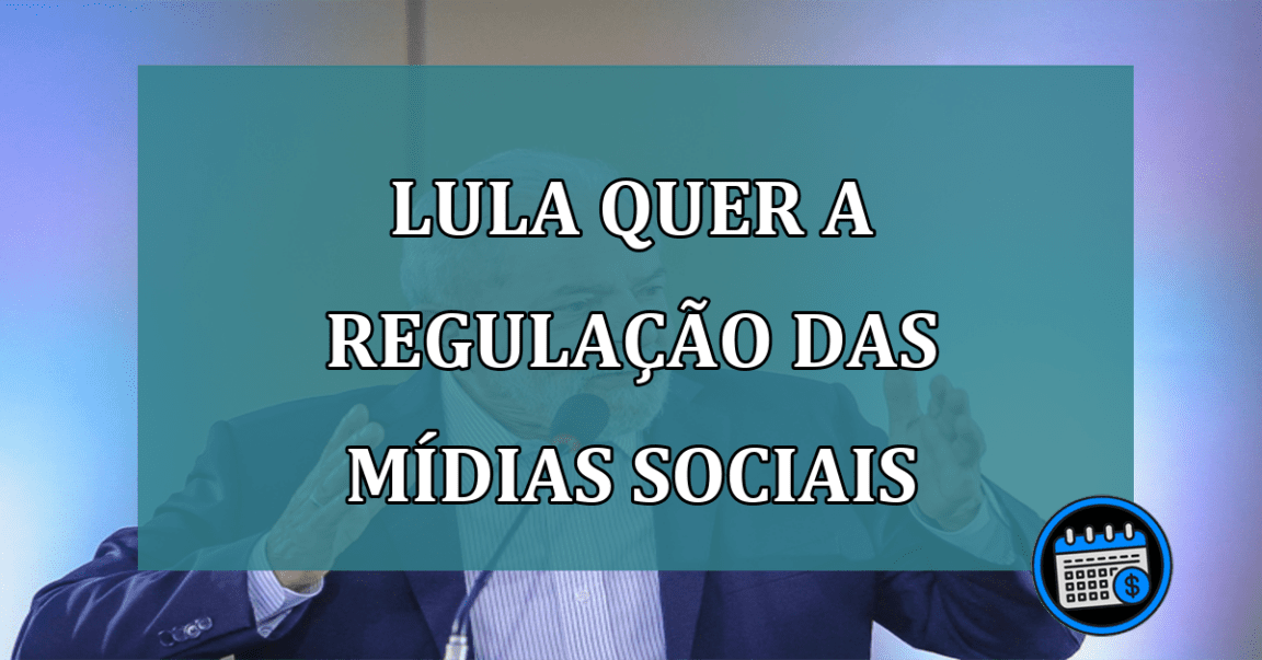 Lula quer a regulacao das midias sociais