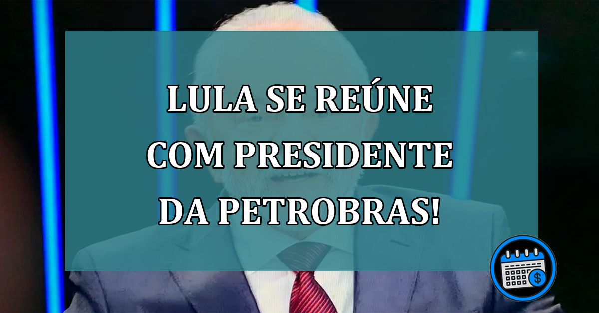 Lula se reúne com presidente da Petrobras para mudar preços!