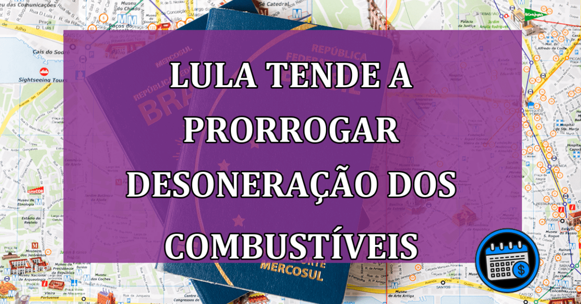 Lula tende a prorrogar desoneração dos combustíveis