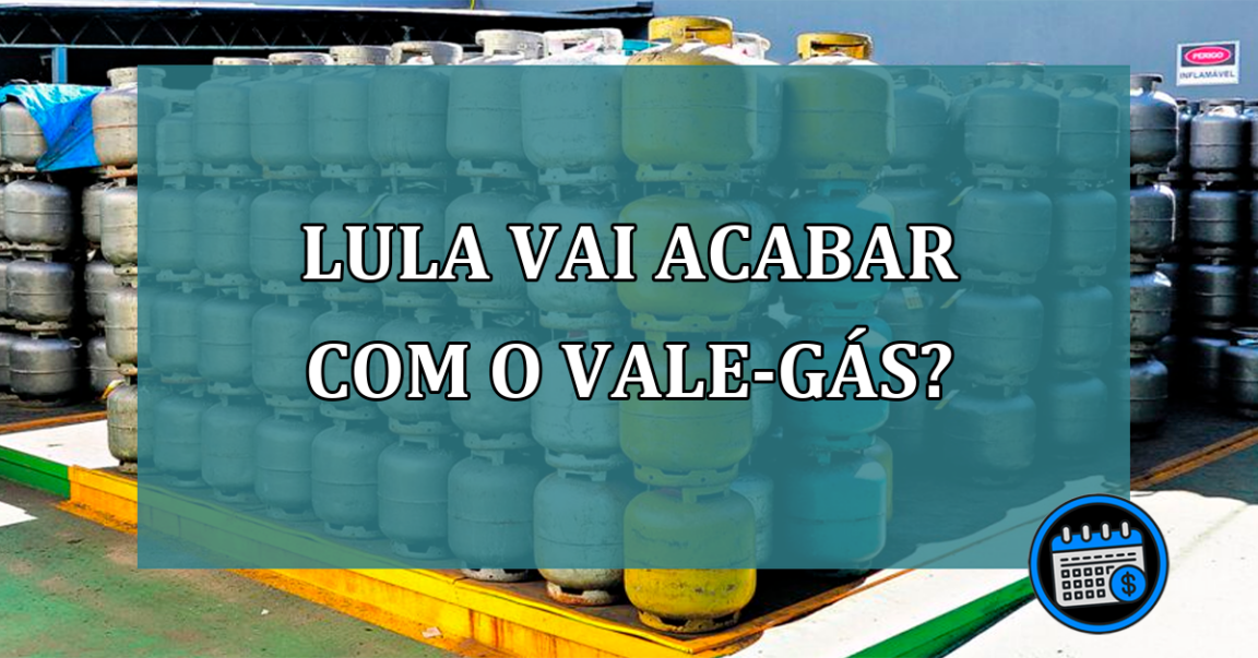 Lula vai acabar com o Vale-gas?