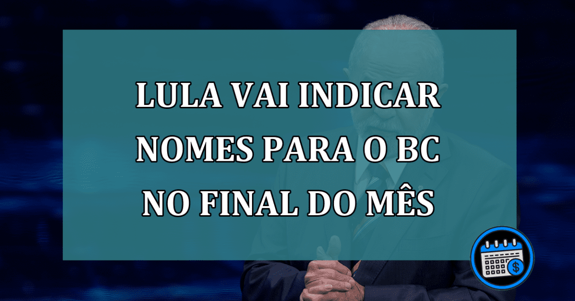 Lula vai indicar nomes para o BC no final do mes