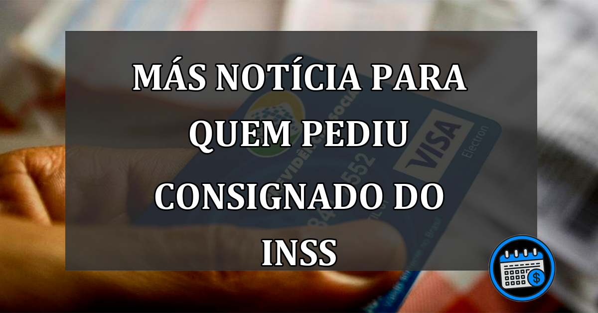 MÁS NOTÍCIA Para Quem Pediu Empréstimo Consignado Do INSS.