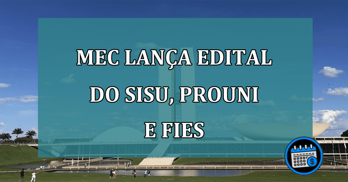 MEC lanca edital do Sisu, Prouni e Fies