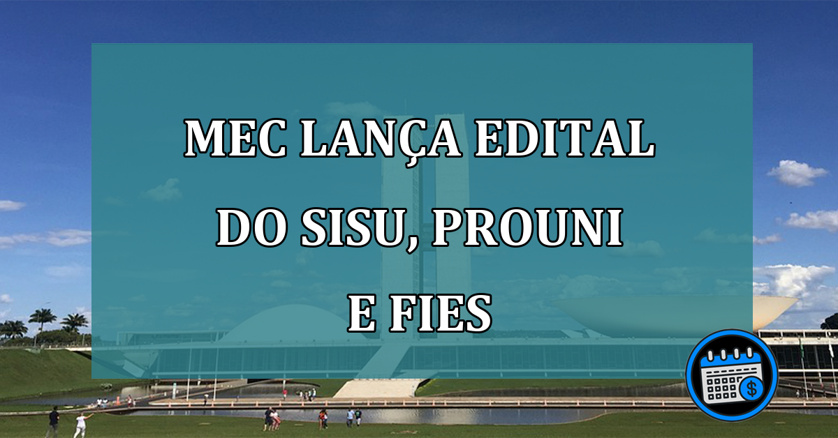 MEC lanca edital do Sisu, Prouni e Fies