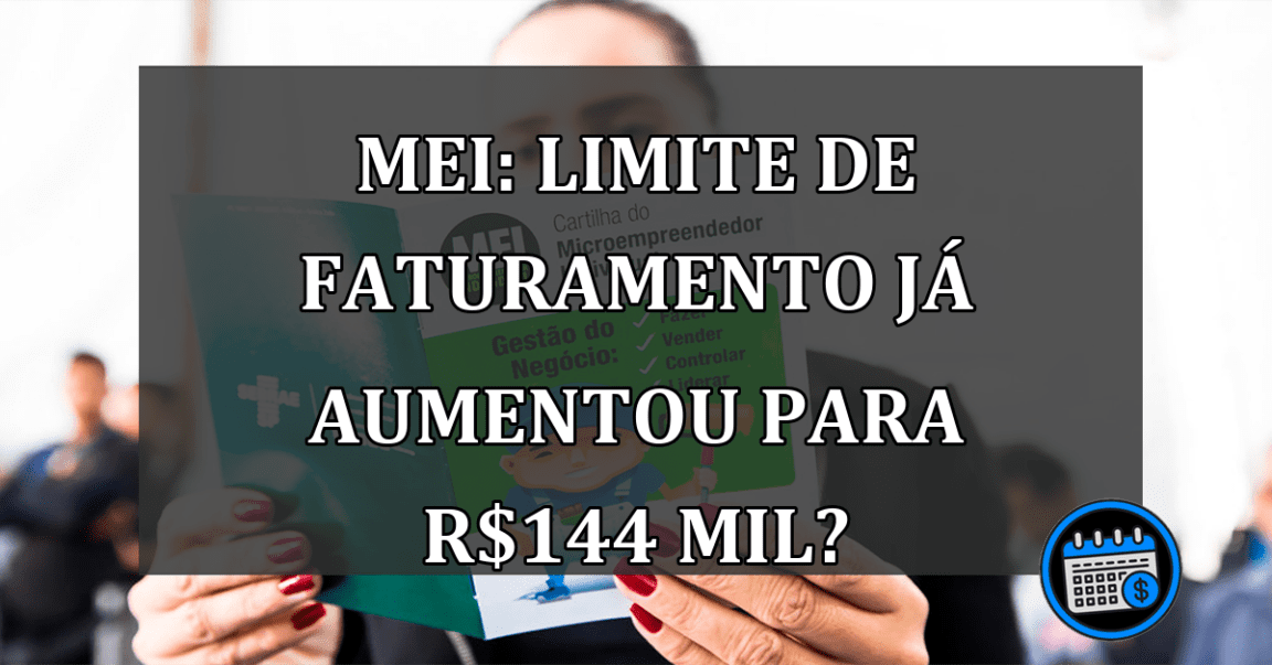 MEI: Limite de faturamento já aumentou para R$144 mil?