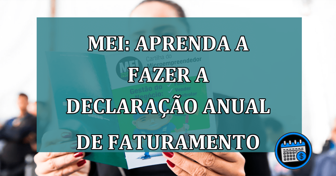 MEI: aprenda a fazer a Declaracao Anual de faturamento