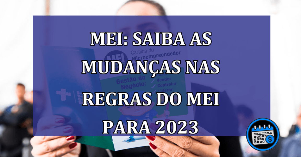 MEI: saiba as mudanças nas regras do MEI para 2023