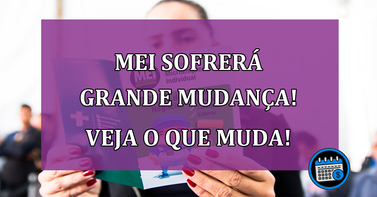 MEI sofrerá grande mudança! Veja o que muda!