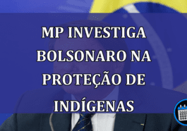 MP investiga Bolsonaro na protecao de indigenas